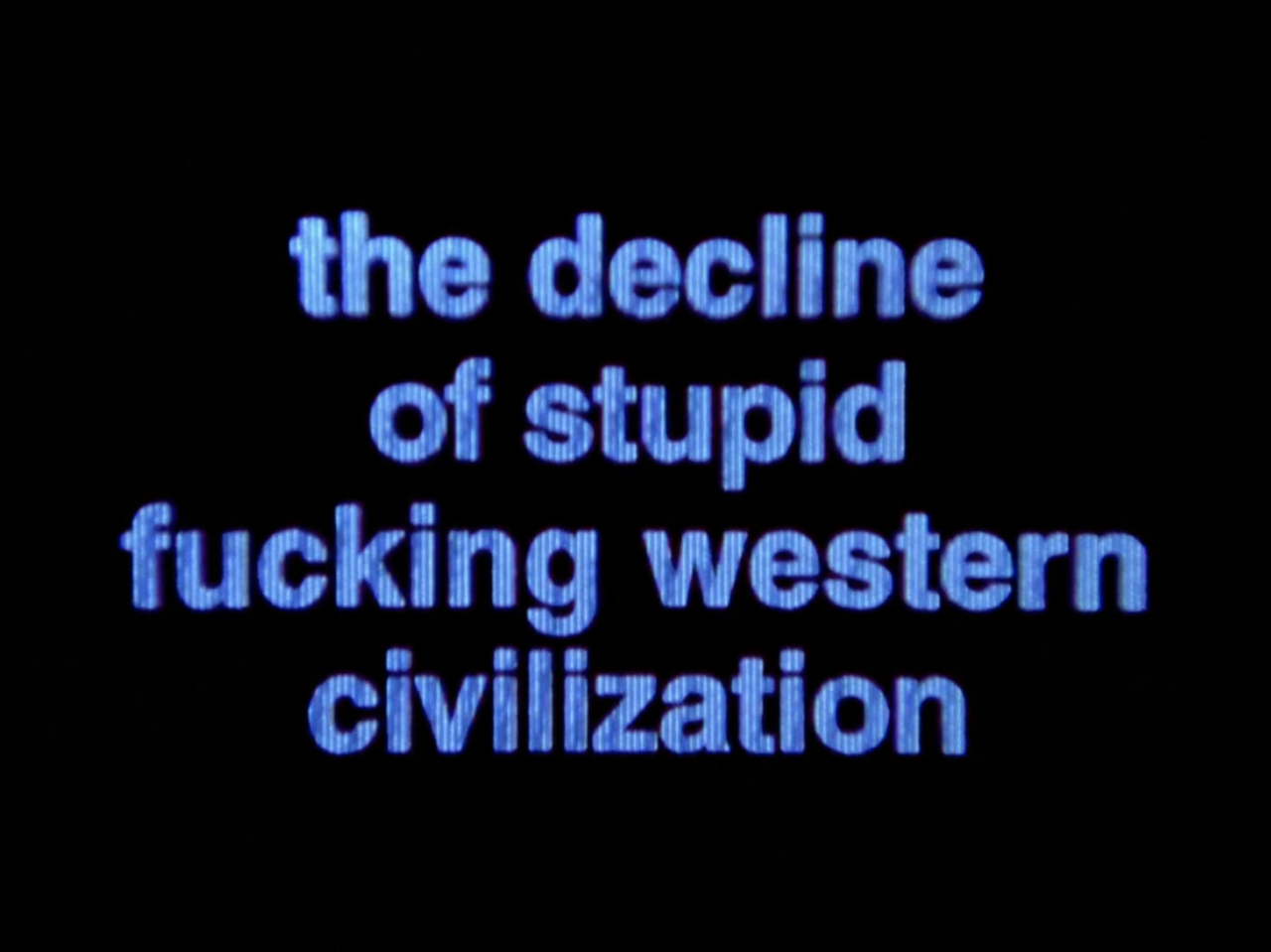 the decline of stupid fucking western civilization